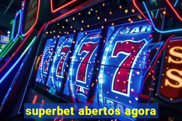 superbet abertos agora